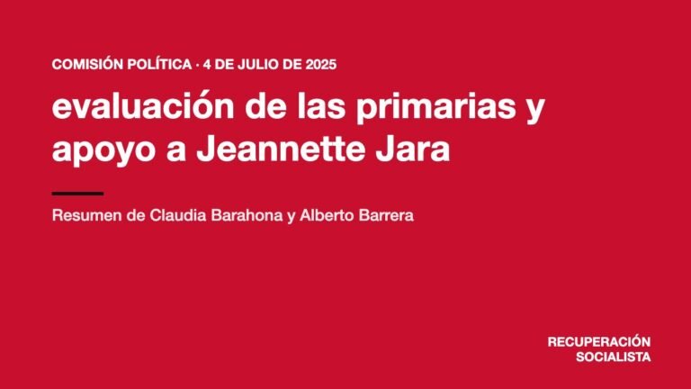 Comisión Política, 4 de julio de 2025: evaluación de las primarias y apoyo a Jeannette Jara