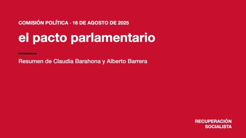 Comisión Política, 16 de agosto de 2025: el pacto parlamentario