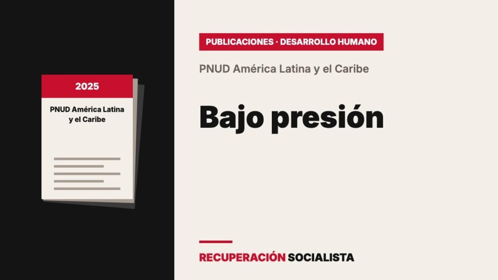 PNUD: «Bajo presión», Informe Regional de Desarrollo Humano 2025 para América Latina y el Caribe
